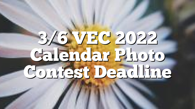 3/6 Vec 2022 Calendar Photo Contest Deadline - Polk County
