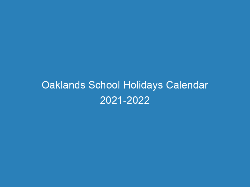 Oaklands School Holidays Calendar 2021-2022
